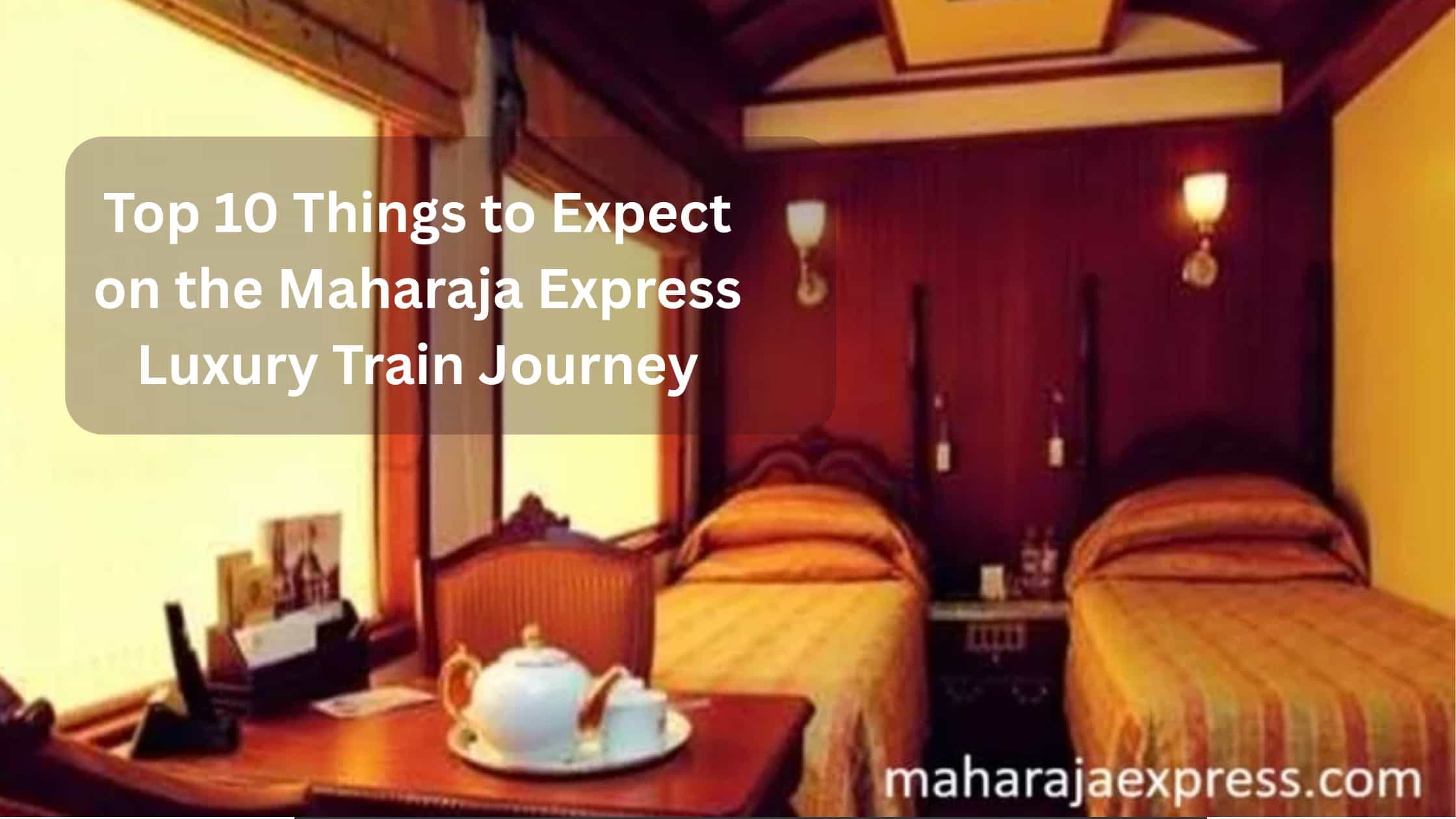 Things to Expect on Maharaja Express Luxury Train Journey